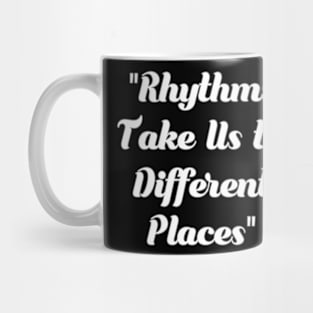 Rhythms take us to different place Mug